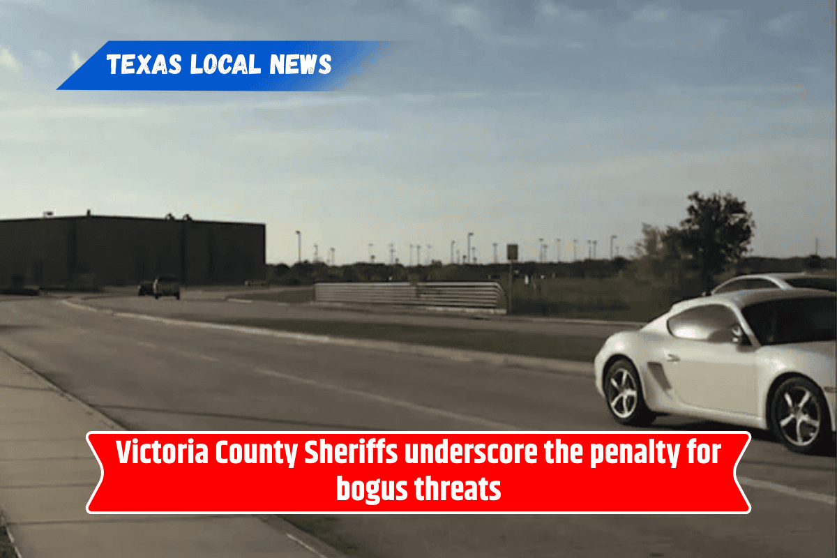 Victoria County Sheriffs underscore the penalty for bogus threats