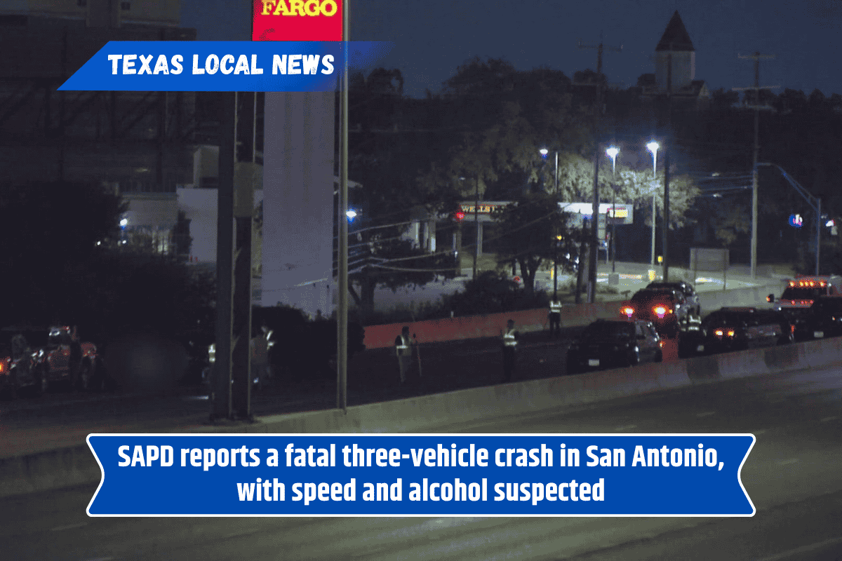 SAPD reports a fatal three-vehicle crash in San Antonio, with speed and alcohol suspected