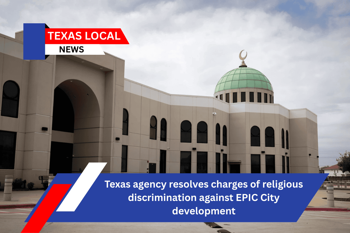 Texas agency resolves charges of religious discrimination against EPIC City development