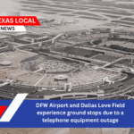 DFW Airport and Dallas Love Field experience ground stops due to a telephone equipment outage