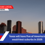 Texas will have five of America's wealthiest suburbs in 2025