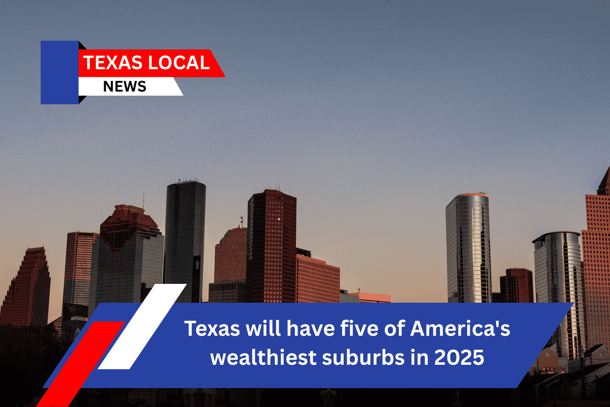 Texas will have five of America's wealthiest suburbs in 2025