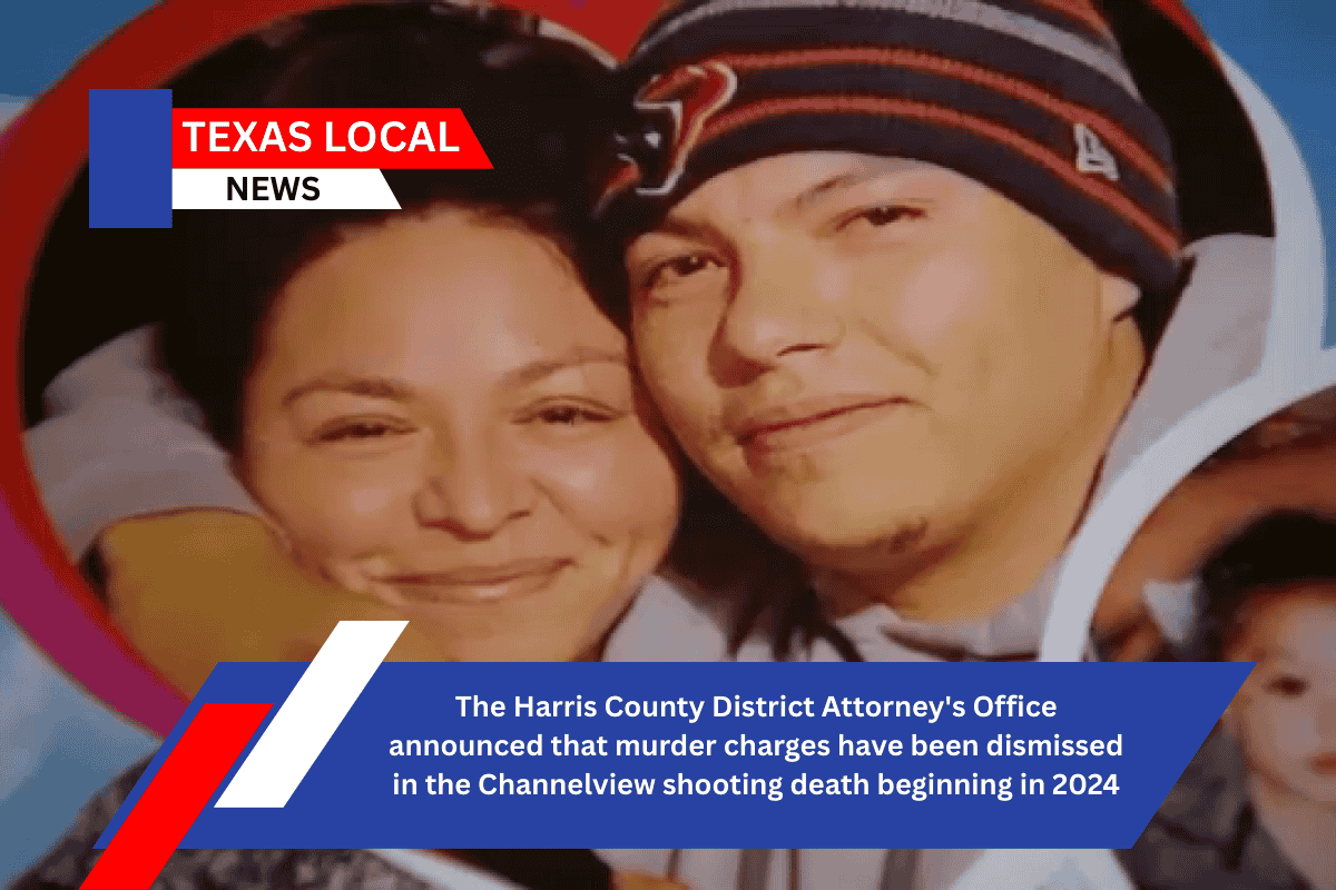 The Harris County District Attorney's Office announced that murder charges have been dismissed in the Channelview shooting death beginning in 2024