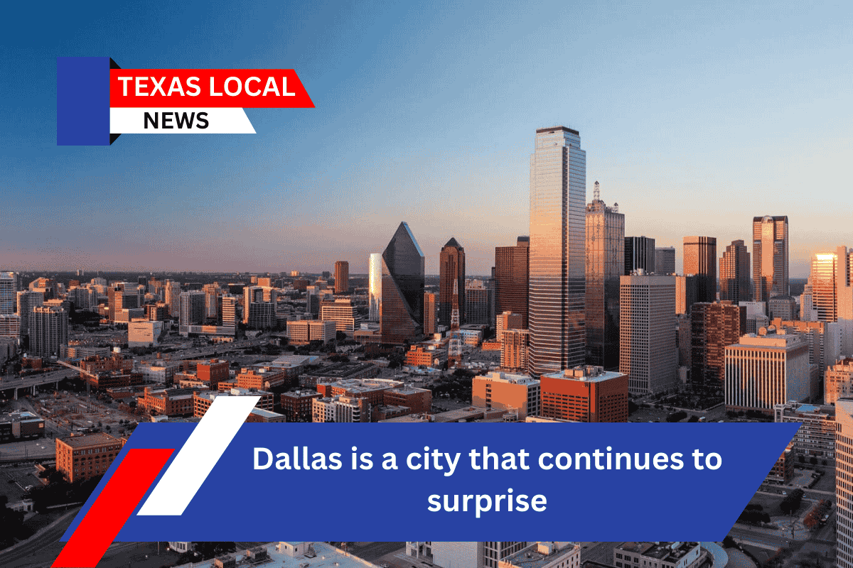 Dallas is a city that continues to surprise
