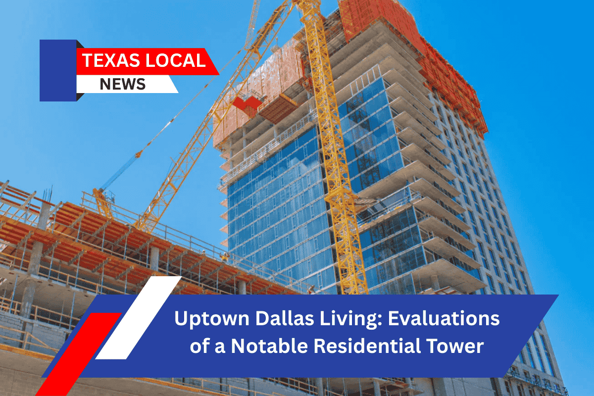 Uptown Dallas Living: Evaluations of a Notable Residential Tower