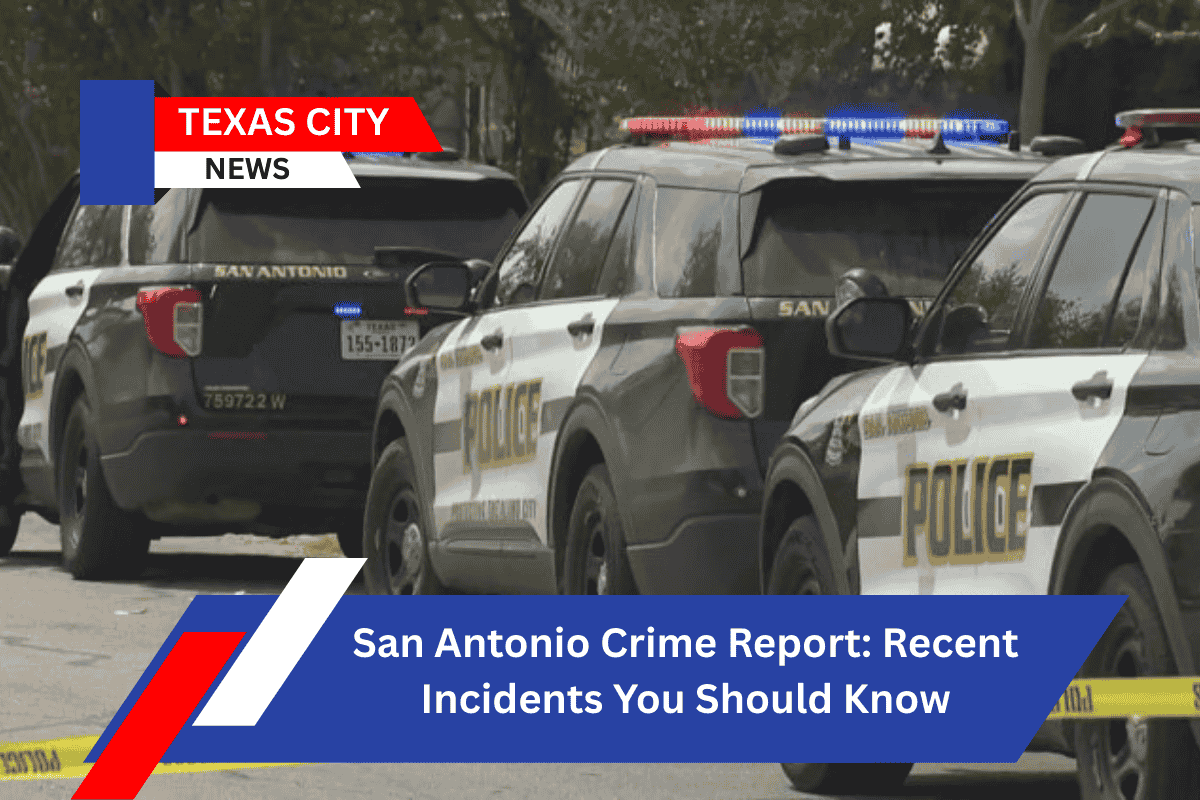 San Antonio Crime Report: Recent Incidents You Should Know