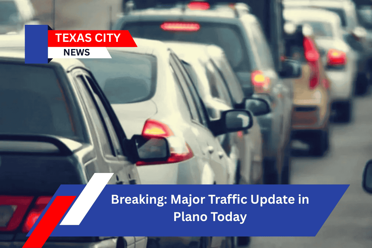 Breaking: Major Traffic Update in Plano Today