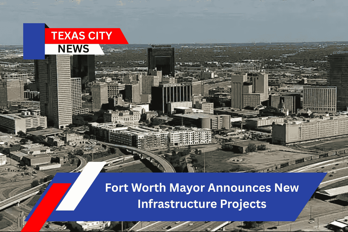 Fort Worth Mayor Announces New Infrastructure Projects