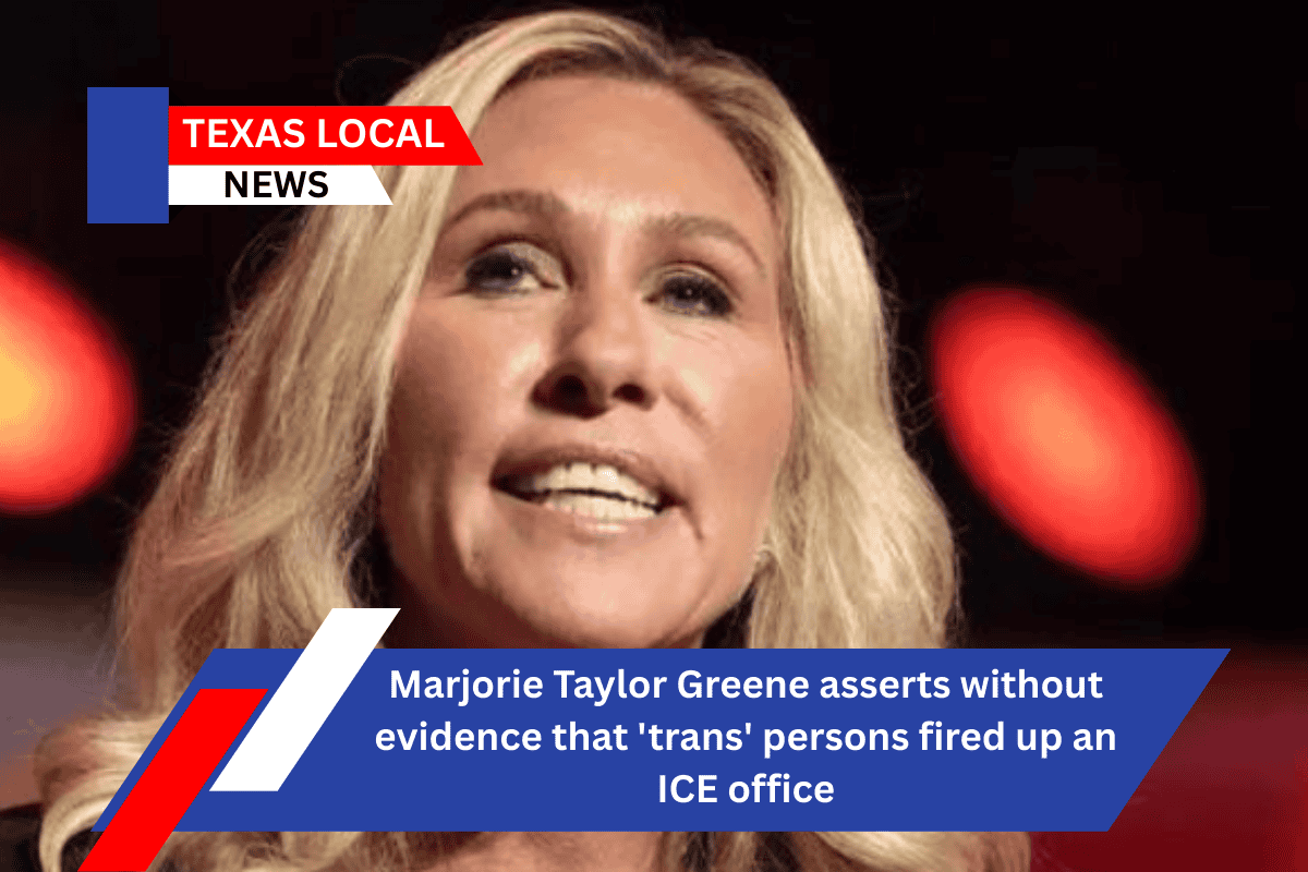 Marjorie Taylor Greene asserts without evidence that 'trans' persons fired up an ICE office