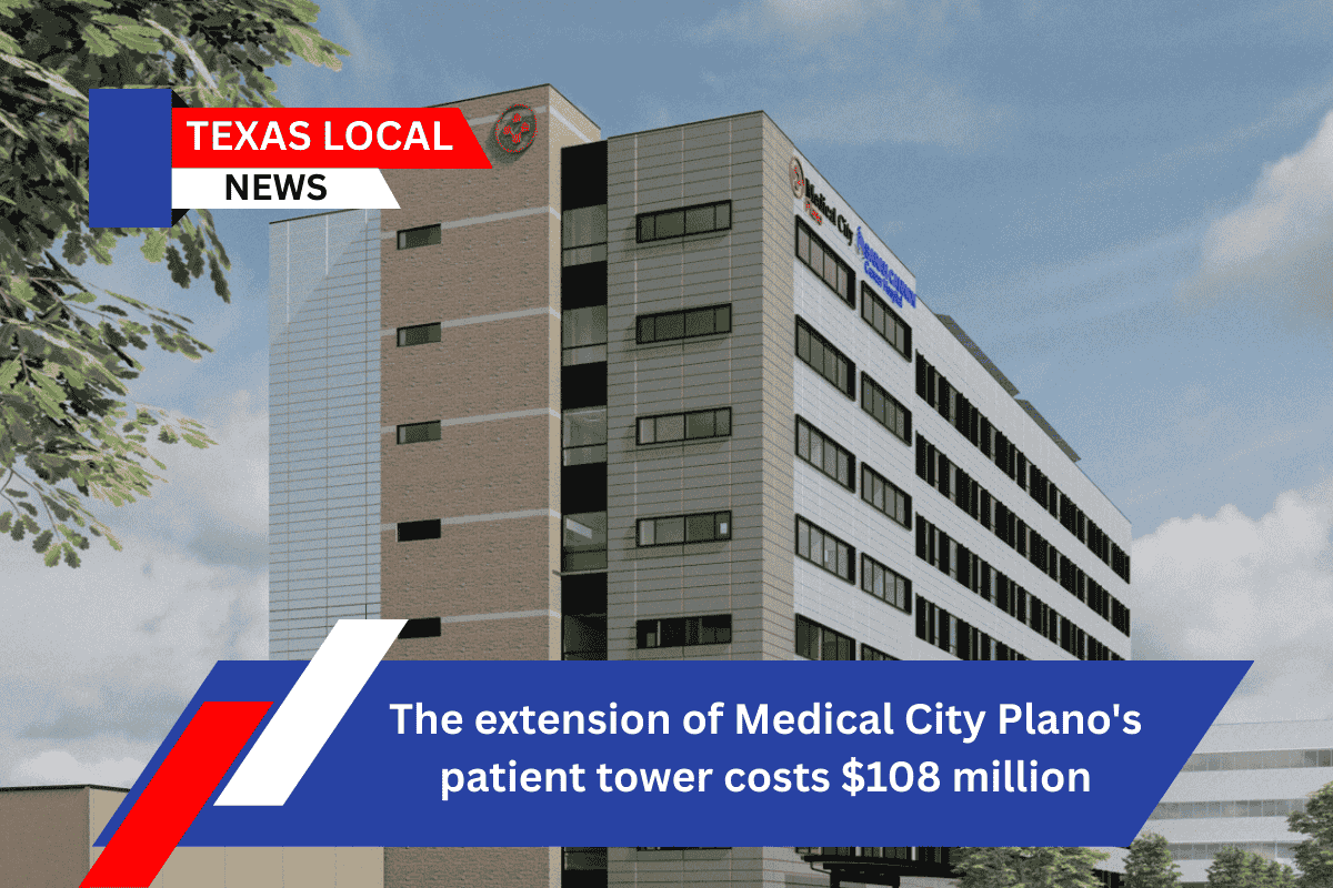 The extension of Medical City Plano's patient tower costs $108 million