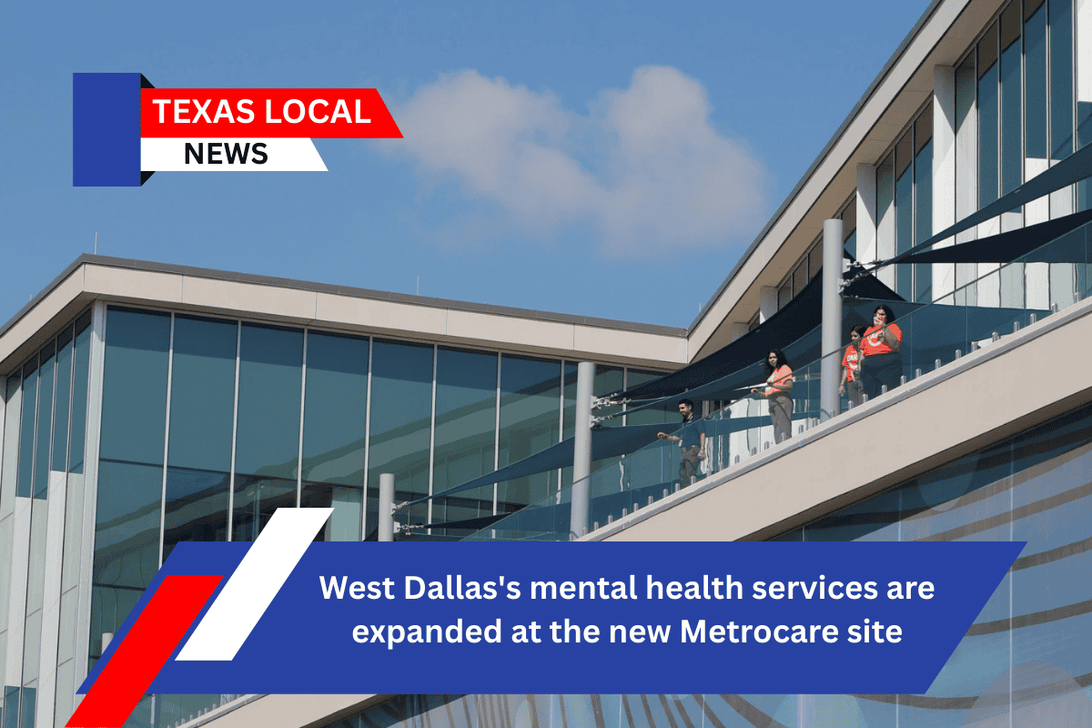 West Dallas's mental health services are expanded at the new Metrocare site