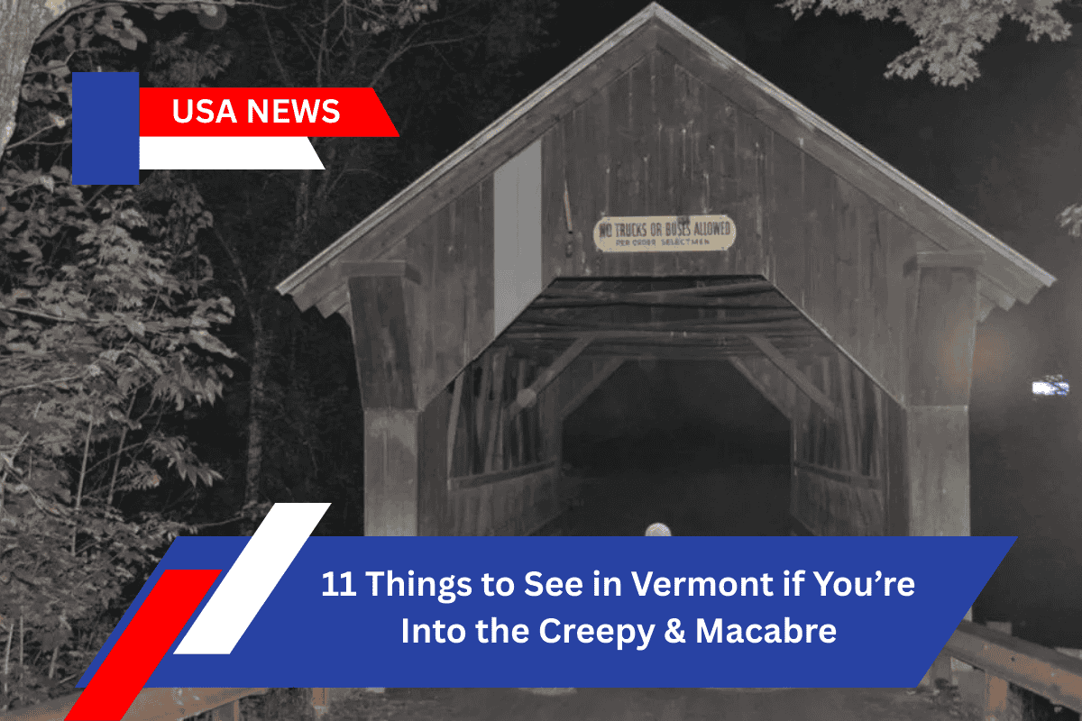 11 Things to See in Vermont if You’re Into the Creepy & Macabre