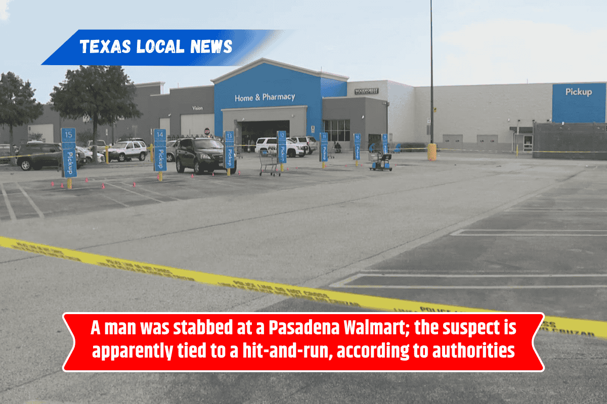 A man was stabbed at a Pasadena Walmart; the suspect is apparently tied to a hit-and-run, according to authorities