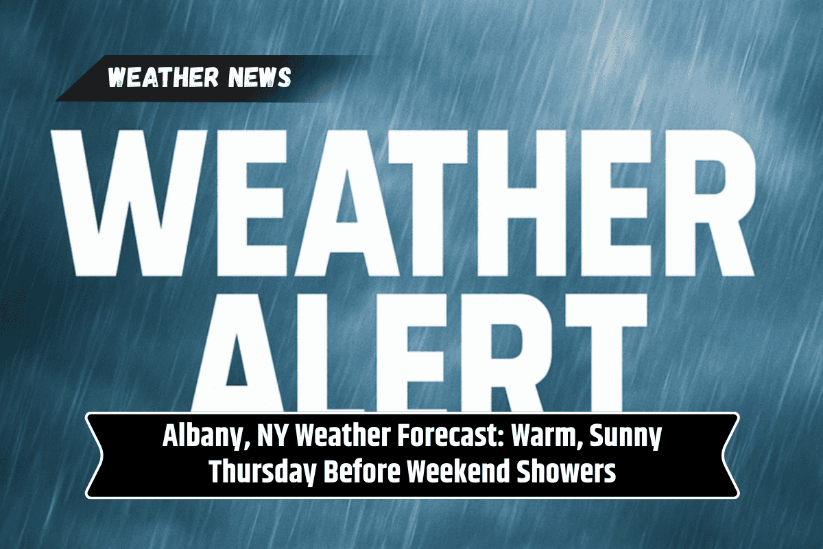 Albany, NY Weather Forecast: Warm, Sunny Thursday Before Weekend Showers