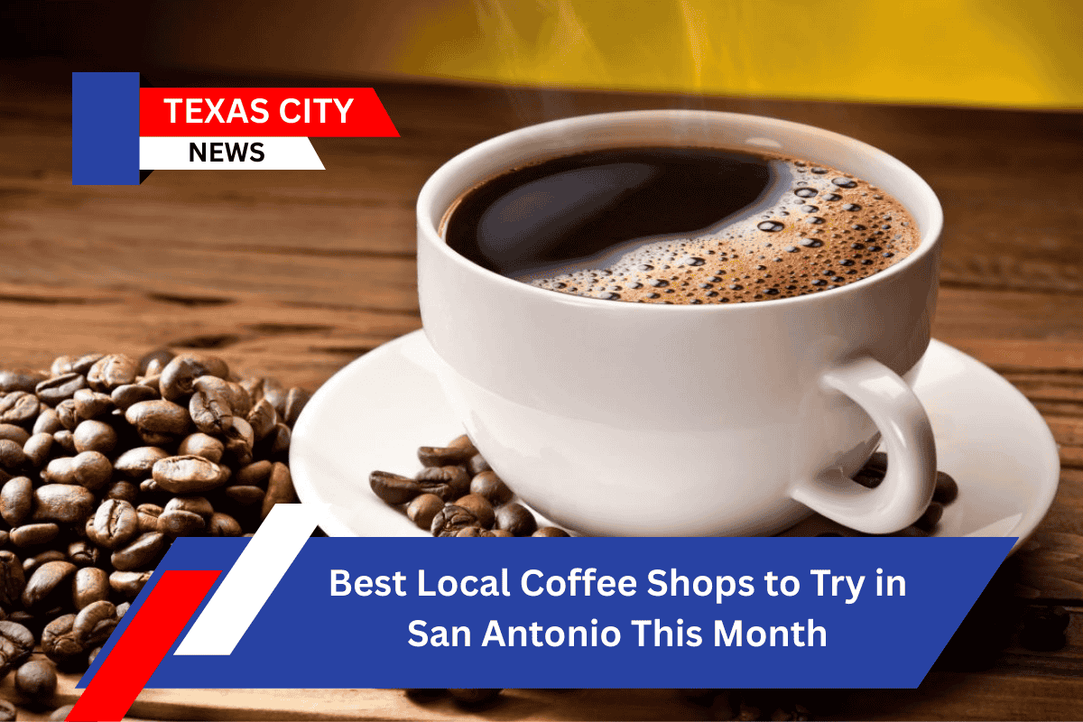 Best Local Coffee Shops to Try in San Antonio This Month