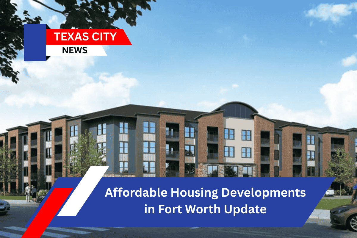 Affordable Housing Developments in Fort Worth Update