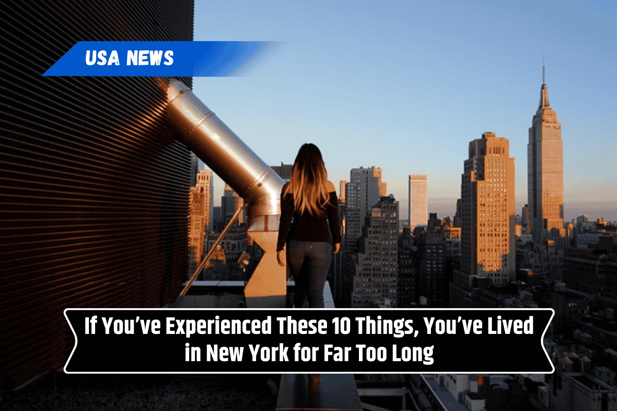 If You’ve Experienced These 10 Things, You’ve Lived in New York for Far Too Long