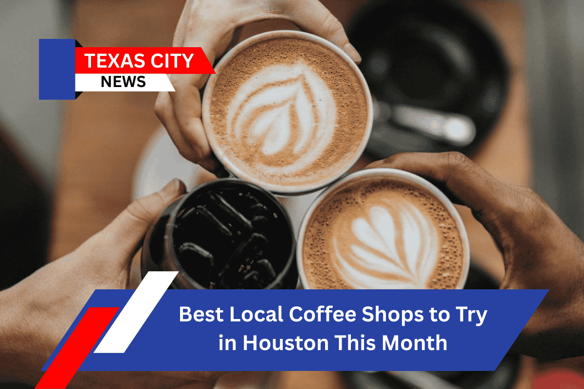 Best Local Coffee Shops to Try in Houston This Month