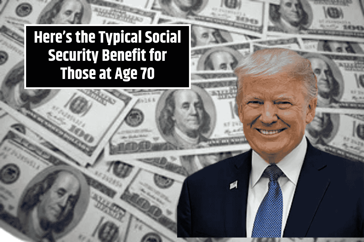 Here’s the Typical Social Security Benefit for Those at Age 70