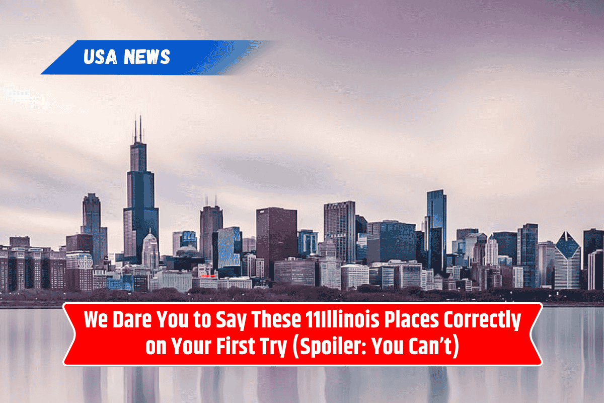 We Dare You to Say These 11Illinois Places Correctly on Your First Try (Spoiler: You Can’t)