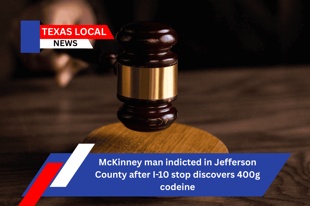 McKinney man indicted in Jefferson County after I-10 stop discovers 400g codeine
