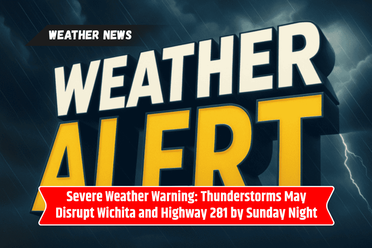 Severe Weather Warning: Thunderstorms May Disrupt Wichita and Highway 281 by Sunday Night