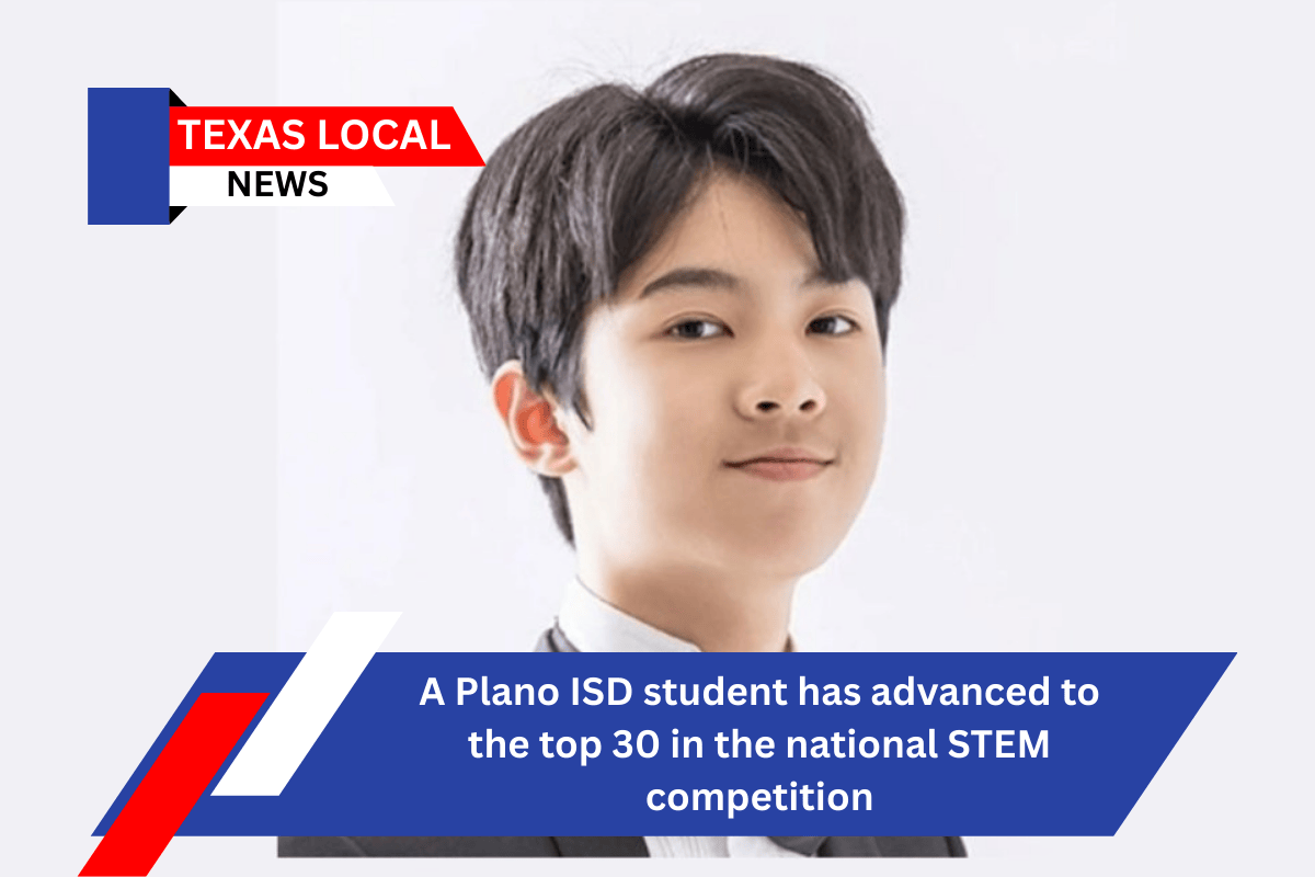 A Plano ISD student has advanced to the top 30 in the national STEM competition