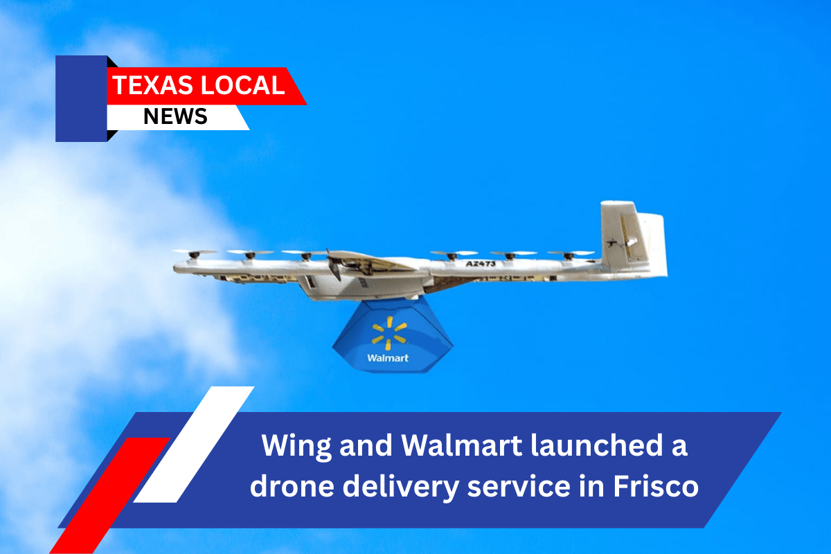 Wing and Walmart launched a drone delivery service in Frisco