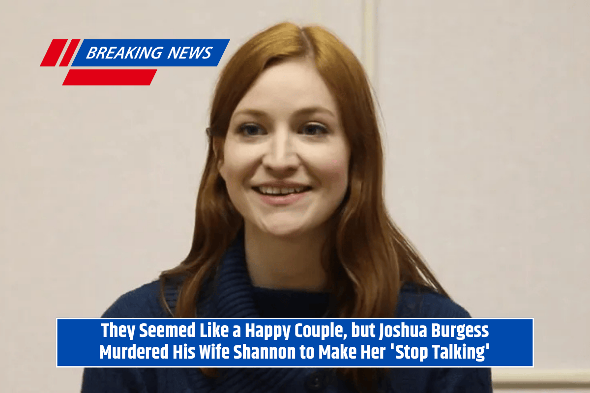 They Seemed Like a Happy Couple, but Joshua Burgess Murdered His Wife Shannon to Make Her 'Stop Talking'