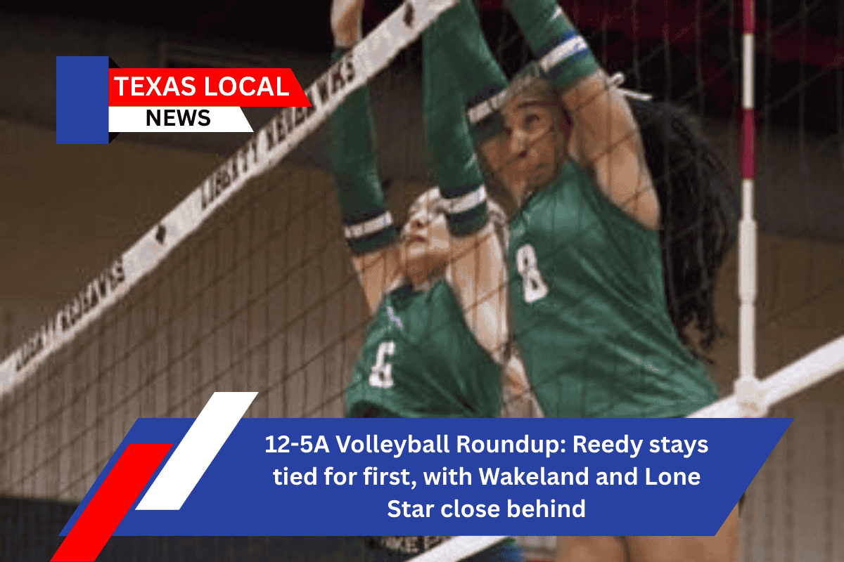 12-5A Volleyball Roundup: Reedy stays tied for first, with Wakeland and Lone Star close behind