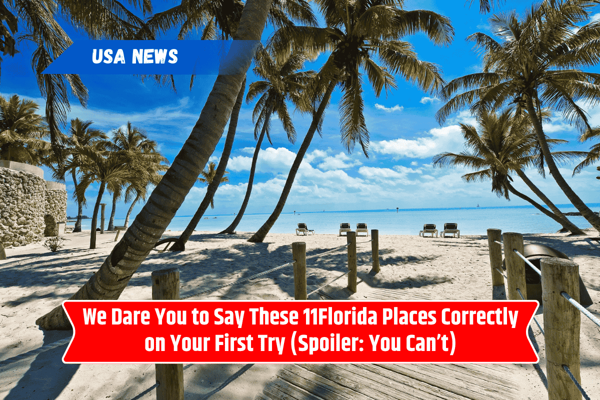 We Dare You to Say These 11 Florida Places Correctly on Your First Try (Spoiler: You Can’t)