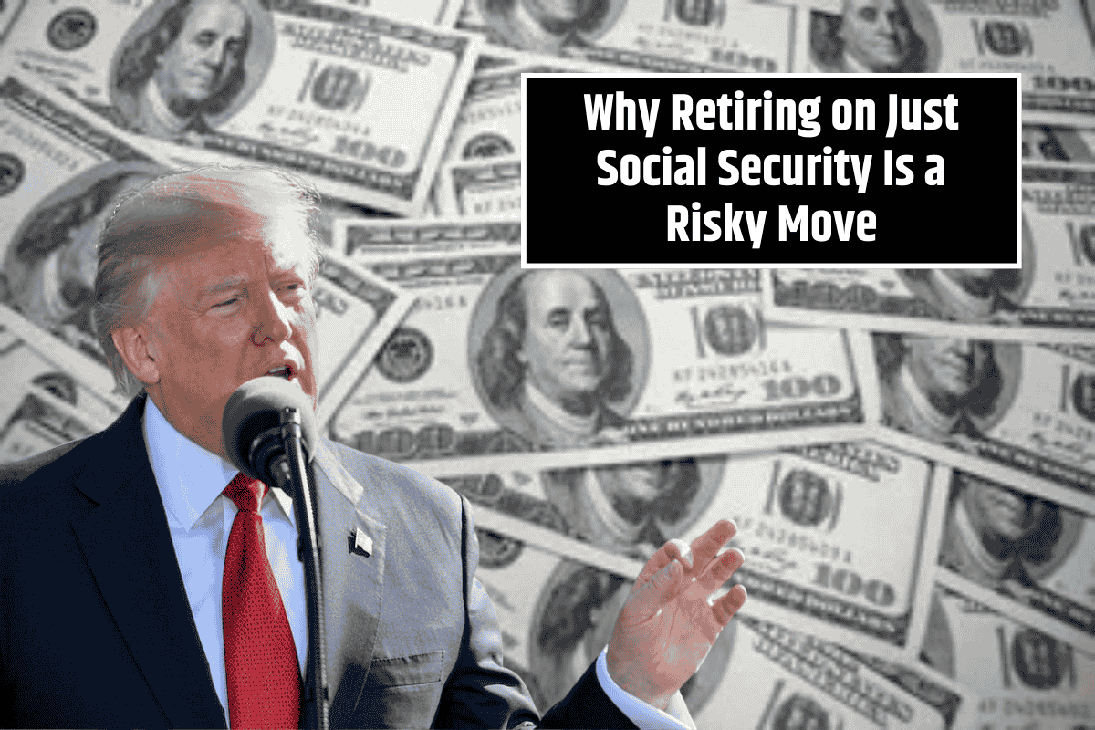 Why Retiring on Just Social Security Is a Risky Move: 3 Key Reasons