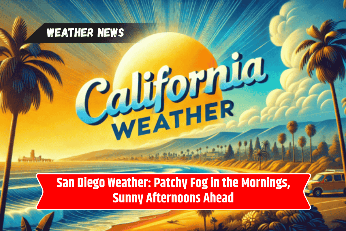 San Diego Weather: Patchy Fog in the Mornings, Sunny Afternoons Ahead
