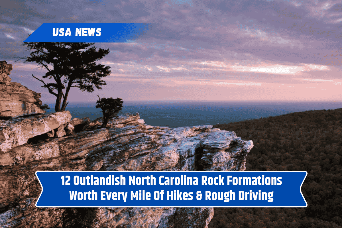 12 Outlandish North Carolina Rock Formations Worth Every Mile Of Hikes & Rough Driving