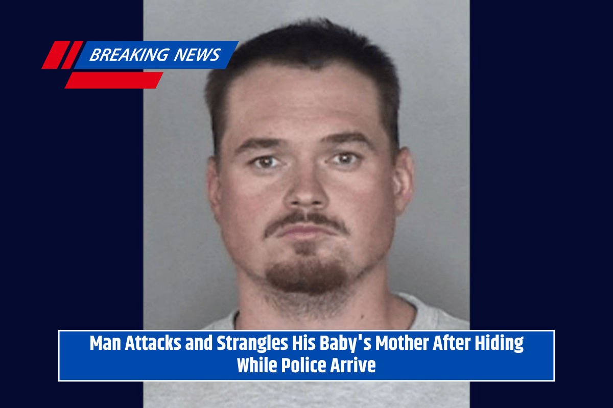 Man Attacks and Strangles His Baby's Mother After Hiding While Police Arrive