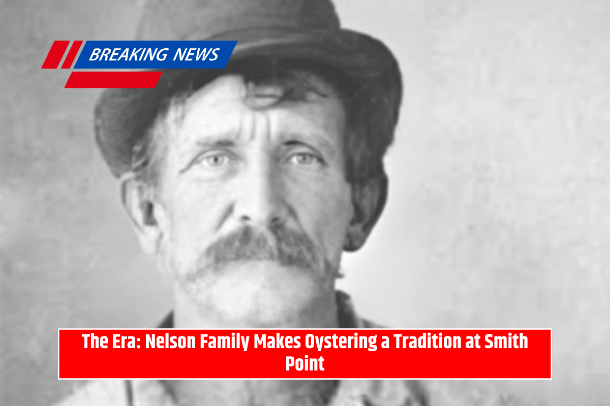 The Era: Nelson Family Makes Oystering a Tradition at Smith Point