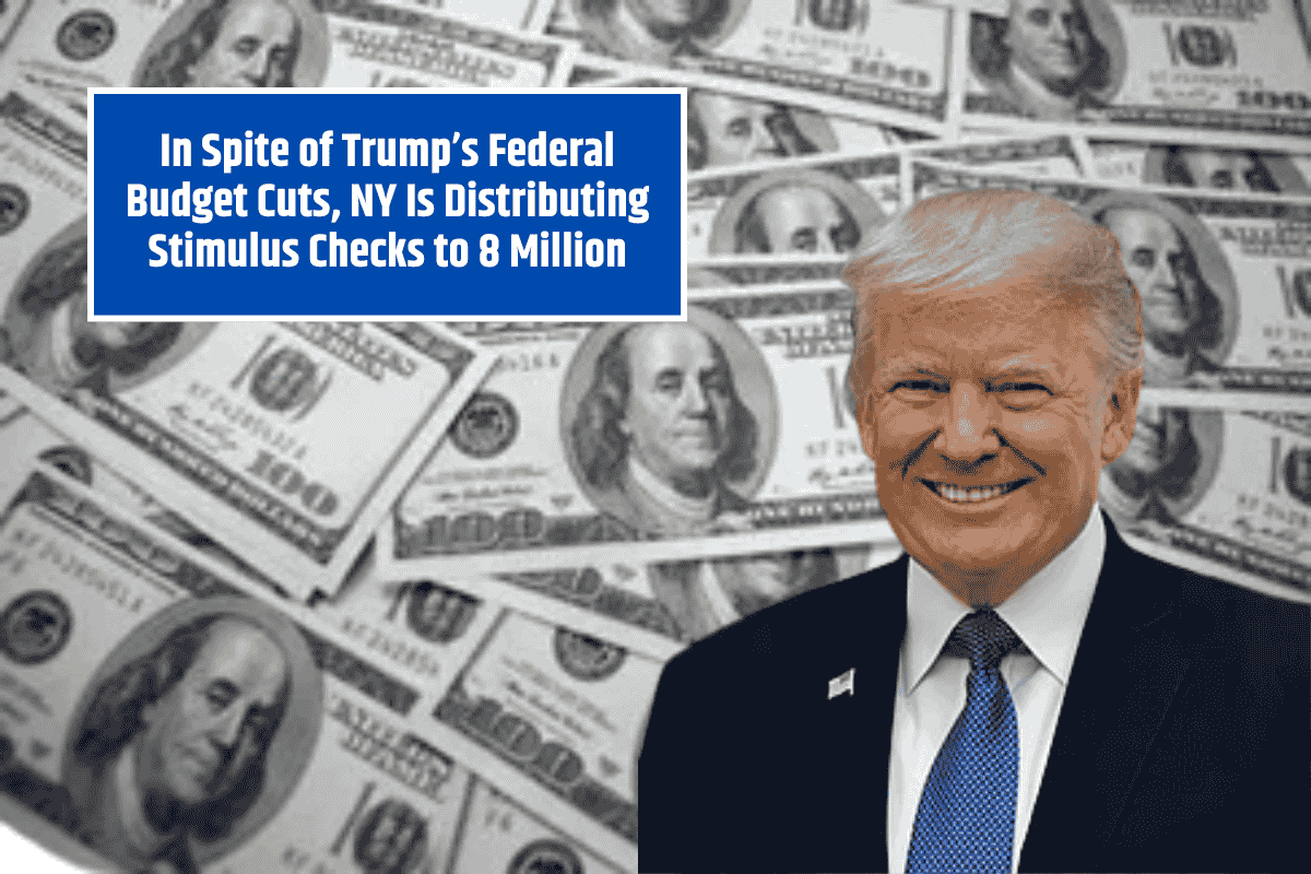In Spite of Trump’s Federal Budget Cuts, NY Is Distributing Stimulus Checks to 8 Million