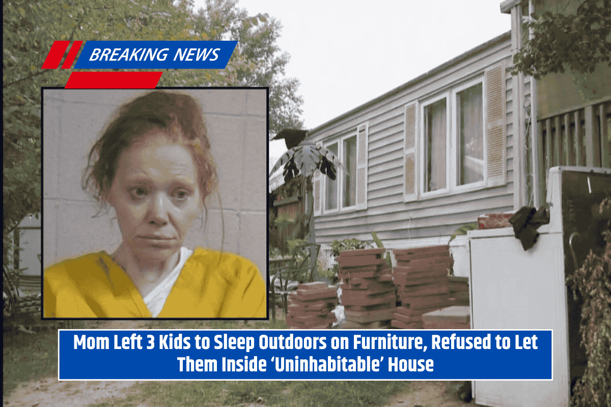 Mom Left 3 Kids to Sleep Outdoors on Furniture, Refused to Let Them Inside ‘Uninhabitable’ House