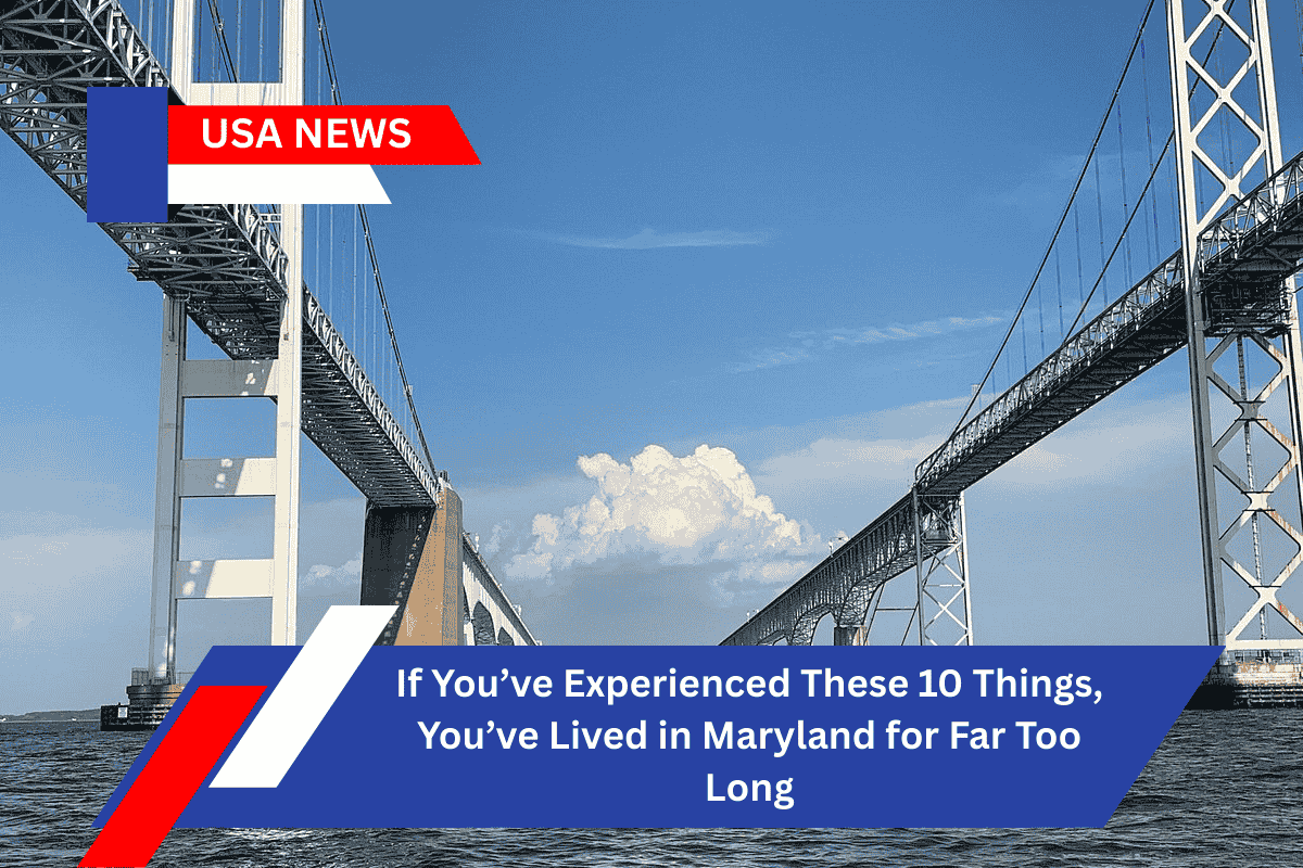If You’ve Experienced These 10 Things, You’ve Lived in Maryland for Far Too Long