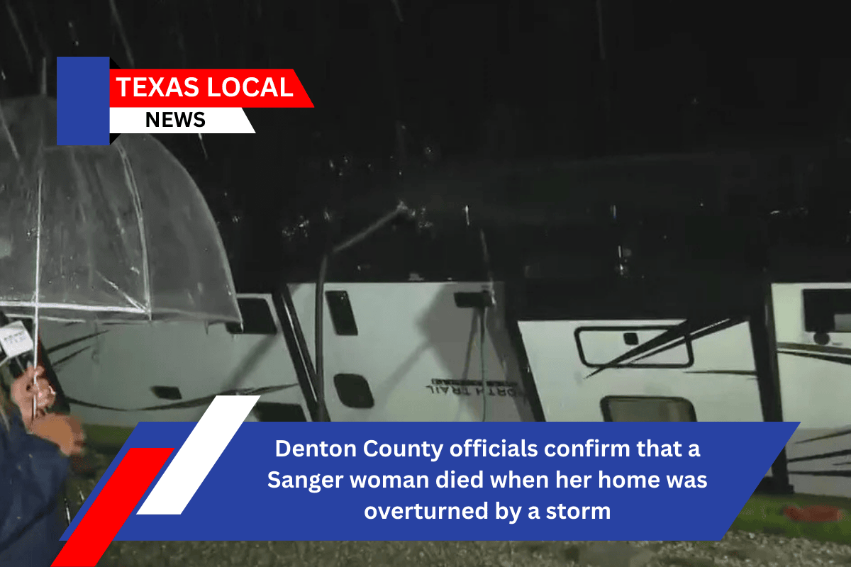 Denton County officials confirm that a Sanger woman died when her home was overturned by a storm