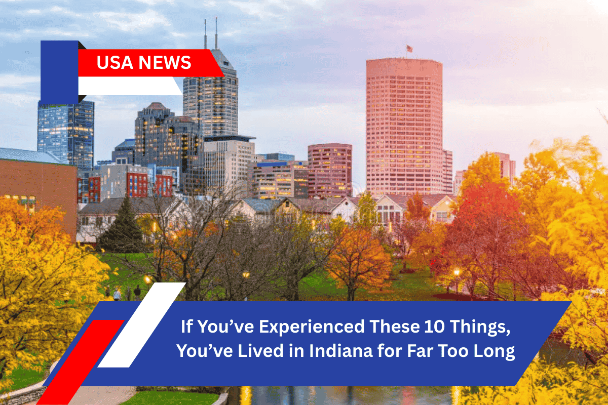 If You’ve Experienced These 10 Things, You’ve Lived in Indiana for Far Too Long